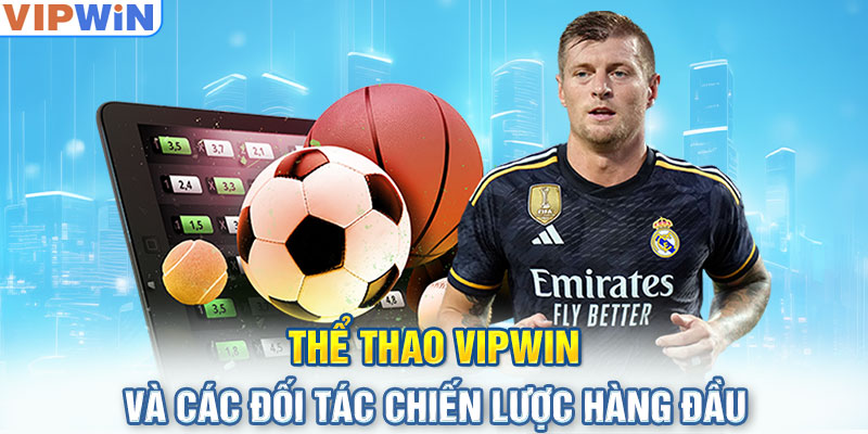 Thể thao VIPwin và các đối tác chiến lược hàng đầu