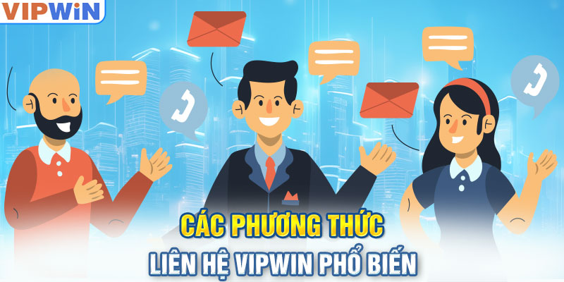 Các phương thức Liên Hệ VIPwin phổ biến