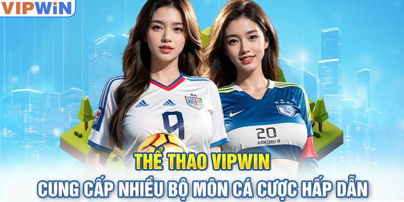 Thể thao VIPwin cung cấp nhiều bộ môn cá cược hấp dẫn