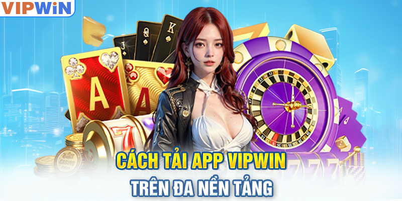 Cách tải APP VIPwin trên đa nền tảng