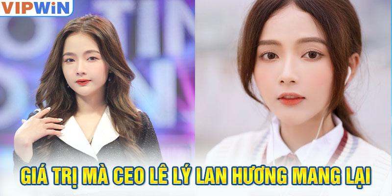 Giá trị mà CEO Lê Lý Lan Hương mang lại