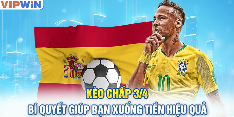 Kèo Chấp 3/4 - Bí Quyết Giúp Bạn Xuống Tiền Hiệu Quả