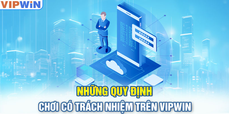 Những quy định chơi có trách nhiệm trên VIPwin