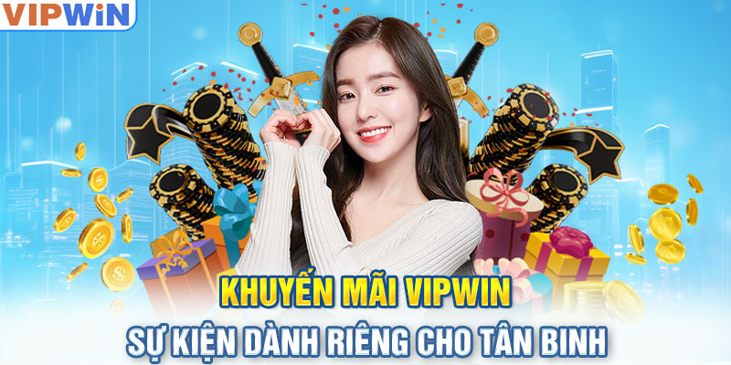 Khuyến mãi VIPwin - Sự kiện dành riêng cho tân binh