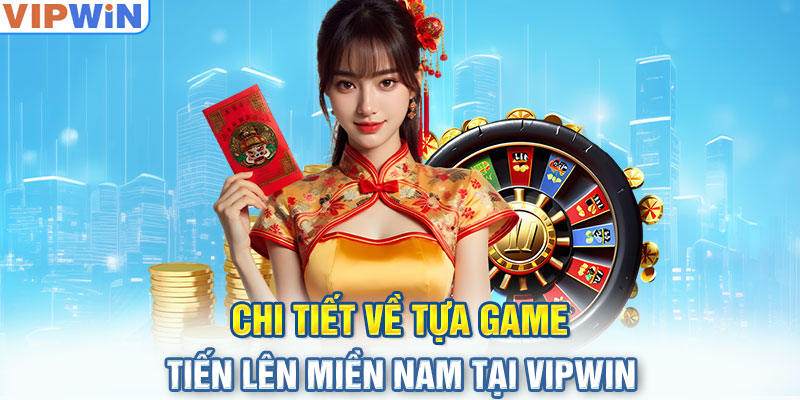 Chi Tiết Về Tựa Game Tiến Lên Miền Nam Tại VIPwin