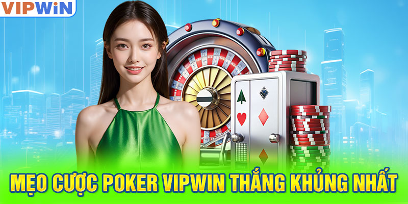 Mẹo cược Poker VIPwin thắng khủng nhất